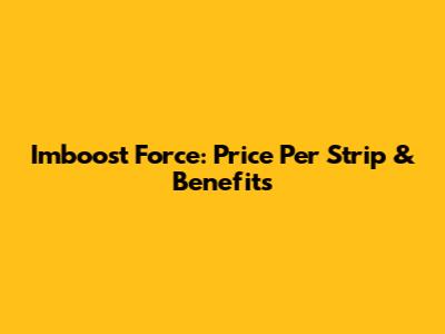 Imboost Force: Price Per Strip & Benefits