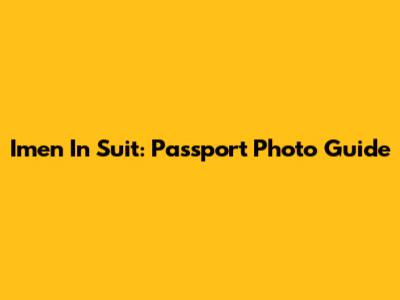 Imen In Suit: Passport Photo Guide