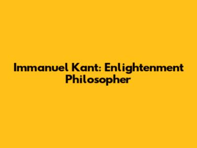 Immanuel Kant: Enlightenment Philosopher