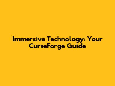 Immersive Technology: Your CurseForge Guide