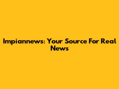 Impiannews: Your Source For Real News