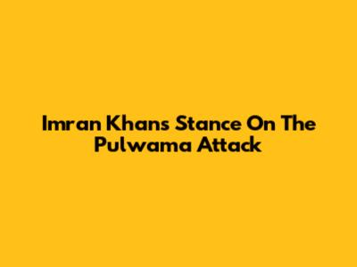 Imran Khan's Stance On The Pulwama Attack