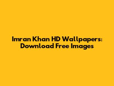 Imran Khan HD Wallpapers: Download Free Images