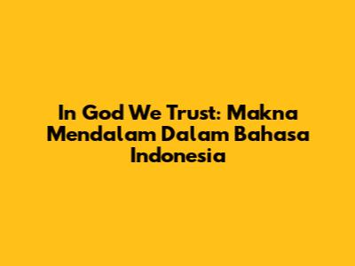 In God We Trust: Makna Mendalam Dalam Bahasa Indonesia
