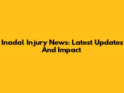 Inadal Injury News: Latest Updates And Impact