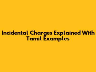 Incidental Charges Explained With Tamil Examples