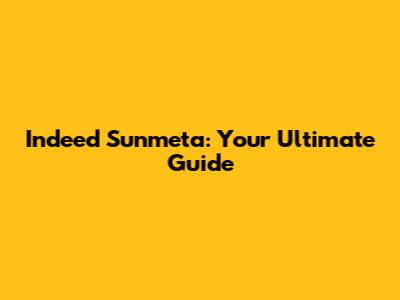 Indeed Sunmeta: Your Ultimate Guide