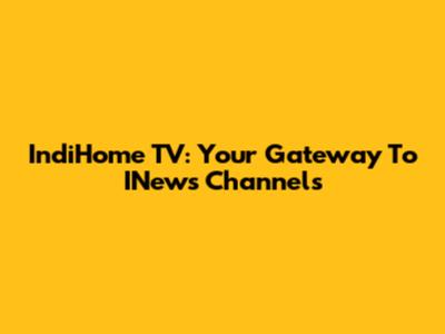 IndiHome TV: Your Gateway To INews Channels