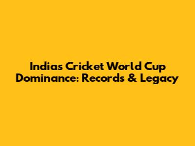 India's Cricket World Cup Dominance: Records & Legacy