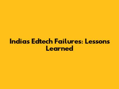 India's Edtech Failures: Lessons Learned