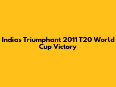 India's Triumphant 2011 T20 World Cup Victory