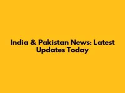 India & Pakistan News: Latest Updates Today