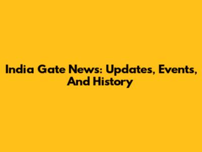 India Gate News: Updates, Events, And History