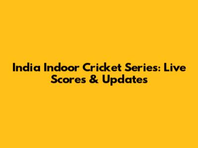 India Indoor Cricket Series: Live Scores & Updates