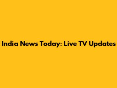 India News Today: Live TV Updates