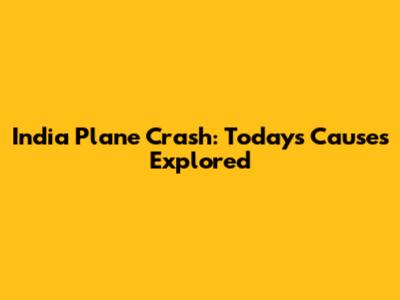 India Plane Crash: Today's Causes Explored