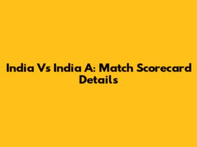 India Vs India A: Match Scorecard Details