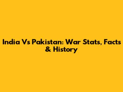 India Vs Pakistan: War Stats, Facts & History