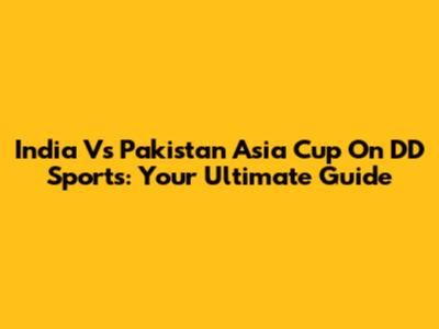 India Vs Pakistan Asia Cup On DD Sports: Your Ultimate Guide