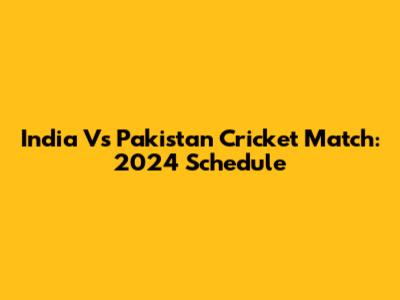 India Vs Pakistan Cricket Match: 2024 Schedule