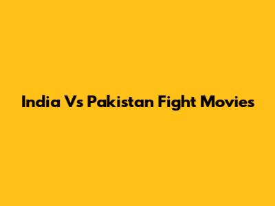 India Vs Pakistan Fight Movies