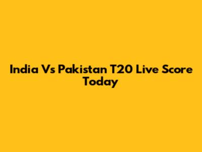 India Vs Pakistan T20 Live Score Today