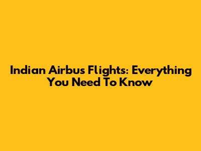 Indian Airbus Flights: Everything You Need To Know