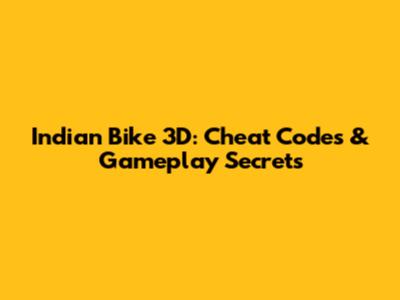 Indian Bike 3D: Cheat Codes & Gameplay Secrets