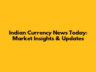 Indian Currency News Today: Market Insights & Updates