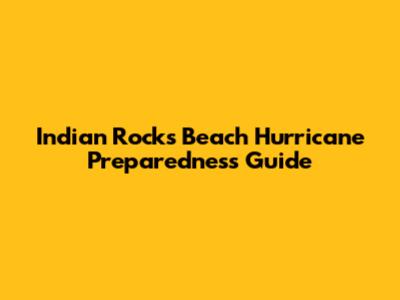Indian Rocks Beach Hurricane Preparedness Guide