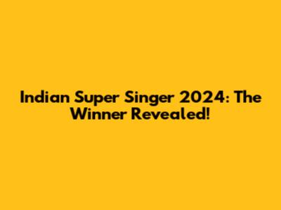 Indian Super Singer 2024: The Winner Revealed!