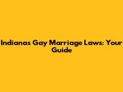 Indiana's Gay Marriage Laws: Your Guide