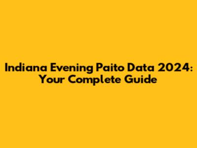 Indiana Evening Paito Data 2024: Your Complete Guide