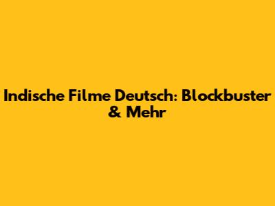 Indische Filme Deutsch: Blockbuster & Mehr