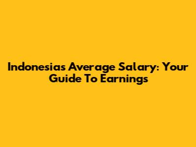 Indonesia's Average Salary: Your Guide To Earnings