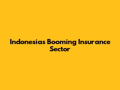 Indonesia's Booming Insurance Sector