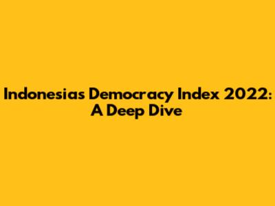 Indonesia's Democracy Index 2022: A Deep Dive