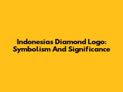 Indonesia's Diamond Logo: Symbolism And Significance