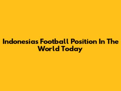 Indonesia's Football Position In The World Today