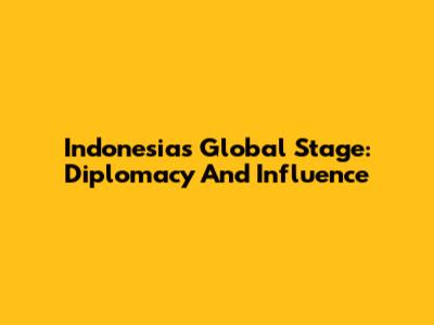 Indonesia's Global Stage: Diplomacy And Influence