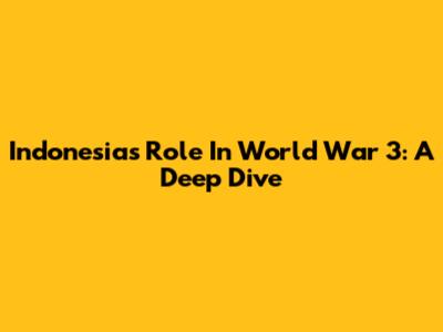 Indonesia's Role In World War 3: A Deep Dive