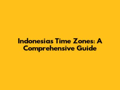 Indonesia's Time Zones: A Comprehensive Guide