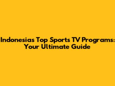 Indonesia's Top Sports TV Programs: Your Ultimate Guide