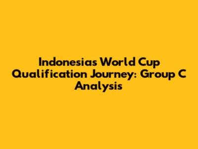 Indonesia's World Cup Qualification Journey: Group C Analysis