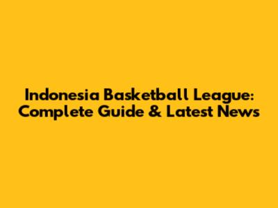 Indonesia Basketball League: Complete Guide & Latest News