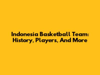 Indonesia Basketball Team: History, Players, And More