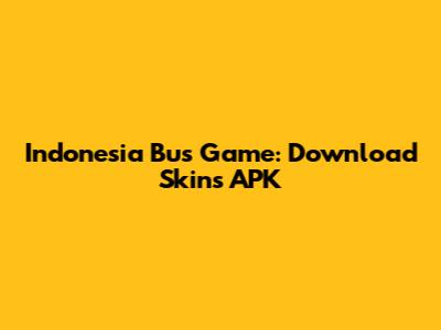 Indonesia Bus Game: Download Skins APK