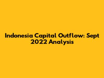 Indonesia Capital Outflow: Sept 2022 Analysis