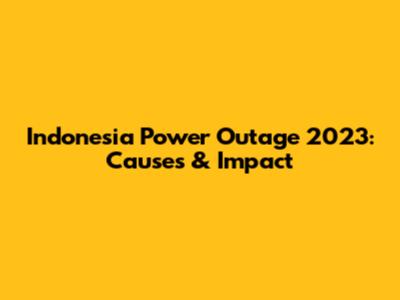 Indonesia Power Outage 2023: Causes & Impact