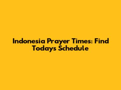 Indonesia Prayer Times: Find Today's Schedule